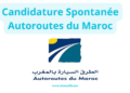 Candidature Spontanée Autoroutes du Maroc