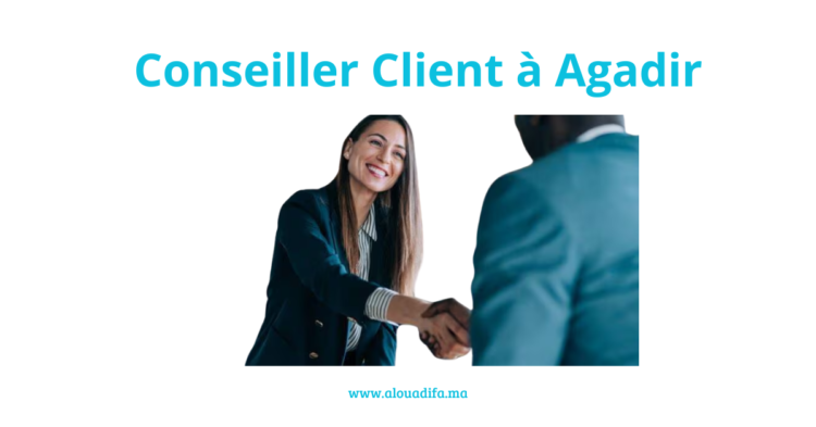 Conseiller Client à Agadir