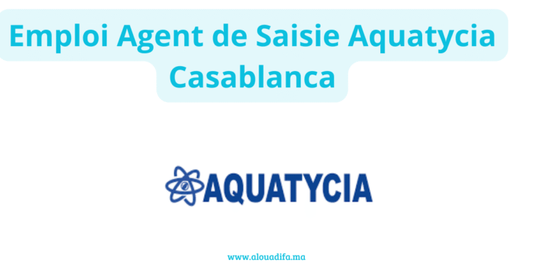 Emploi Agent de Saisie Aquatycia Casablanca