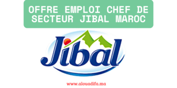 Offre emploi Chef de Secteur JIBAL Maroc