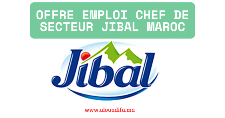 Offre emploi Chef de Secteur JIBAL Maroc