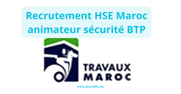 Recrutement HSE Maroc animateur sécurité BTP