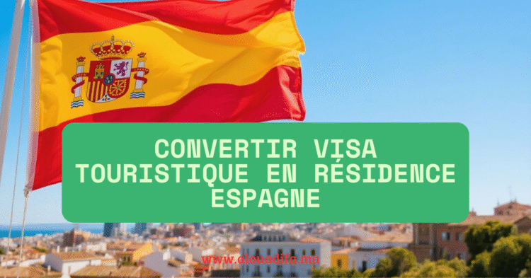 Convertir visa touristique en résidence Espagne
