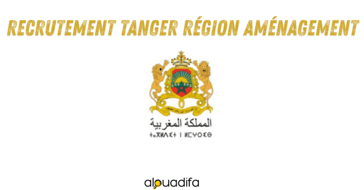 Recrutement Tanger Région Aménagement