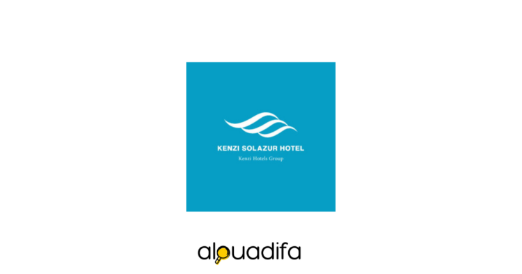 Recrutement Kenzi Solazur Tanger : Plusieurs Postes Ouverts (Cuisine, Salle, Technique) alwadifa