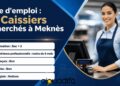 Offre d’emploi : 50 Caissiers Recherchés à Meknès 1 alwadifa