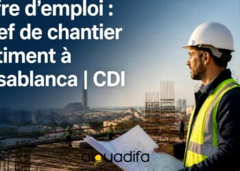 Recrutement à Casablanca : Chef de Chantier Bâtiment | CDI 1 alwadifa
