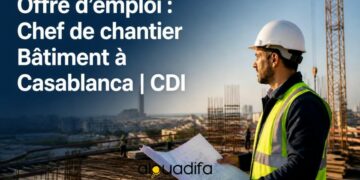 Recrutement à Casablanca : Chef de Chantier Bâtiment | CDI 1 alwadifa