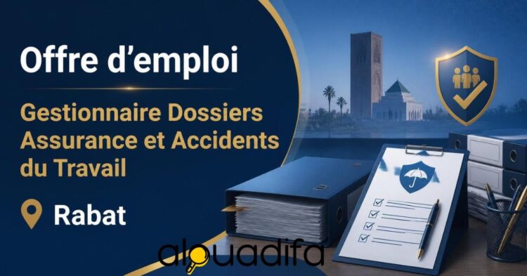 Offre d’emploi : Gestionnaire Assurance & Accidents du Travail à Rabat alwadifa