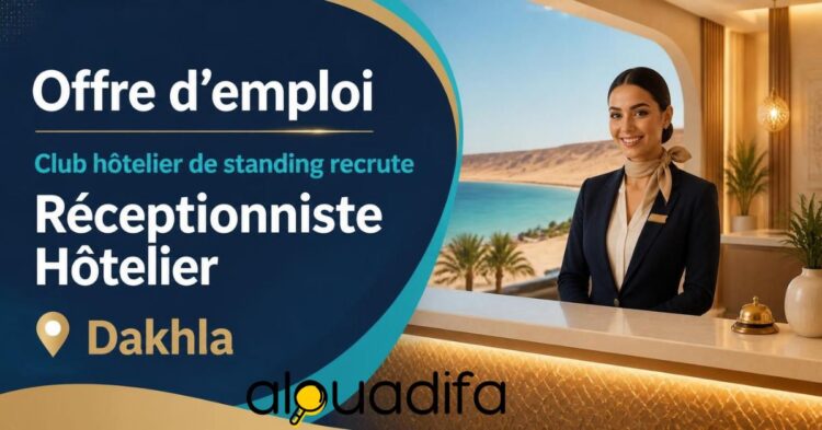 Offre d’emploi à Dakhla : Recrutement d’un Réceptionniste Hôtelier alwadifa