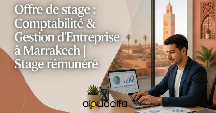 Stage Rémunéré à Marrakech : Comptabilité & Gestion d’Entreprise alwadifa