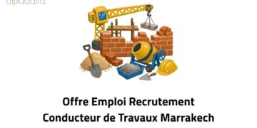 Offre Emploi Recrutement Conducteur de Travaux Marrakech